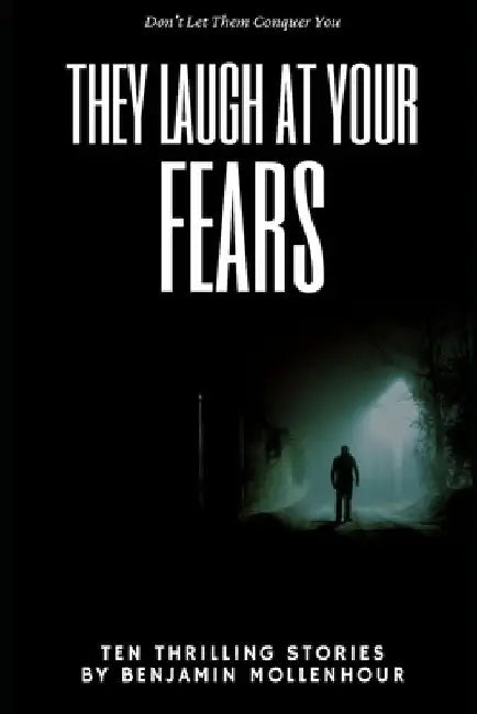 They Laugh at Your Fears by Benjamin Mollenhour