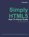 Simply HTML5: How To Visual Guide by Ebook Lingo