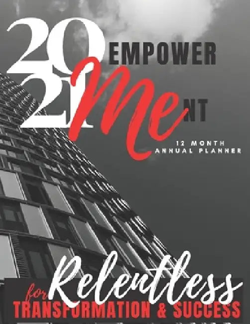 2021 EmpowerMEnt Annual Planner: For Relentless Transformation And Success by Patricia K. James