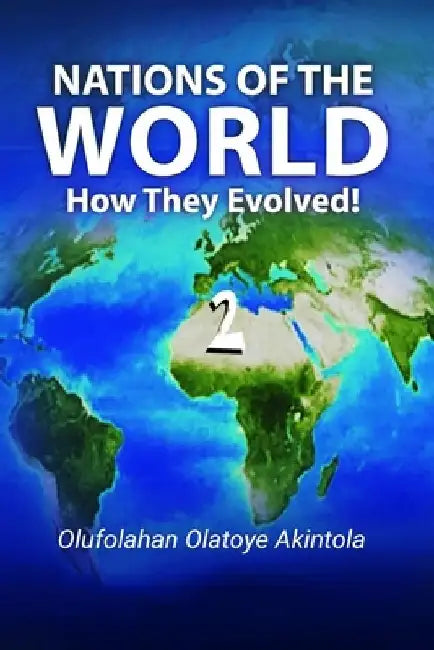 Nations Of The World...How They Evolved (Part 2) by Olufolahan Olatoye Akintola