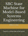 SBC State Machine for Model-Based Systems Engineering: Toward a Unified View of the System by Shuh-Ping Sun