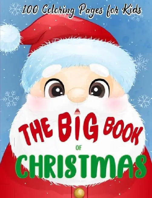The Big Book of Christmas Coloring Pages for Kids: A Fun Coloring Book for Toddlers & Kids With Charming Christmas Scenes Featuring Santa Clause, Snow by Darby Yates