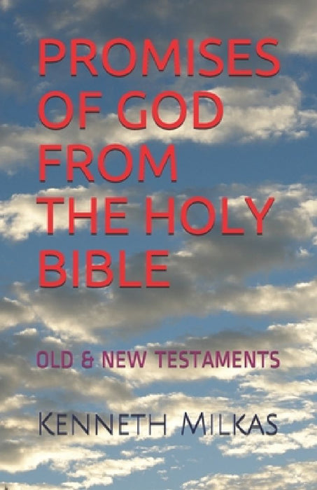 Promises of God from the Holy Bible: Old & New Testaments by Kenneth Milkas N.