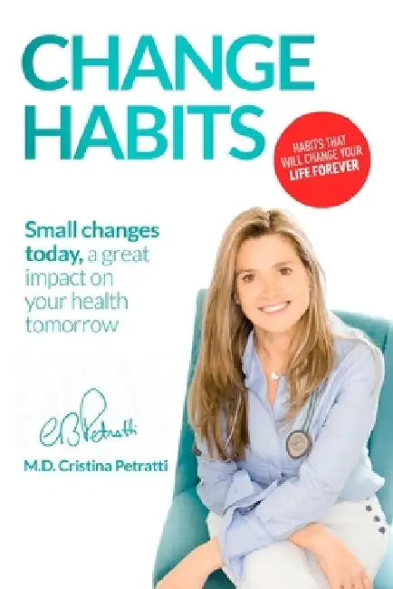 Change Habits: Small changes today, a great impact on your health tomorrow by Cristina Petratti