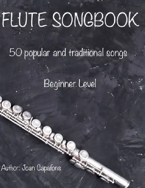 Flute Songbook 50 Popular and Traditional Songs by Joan Capafons