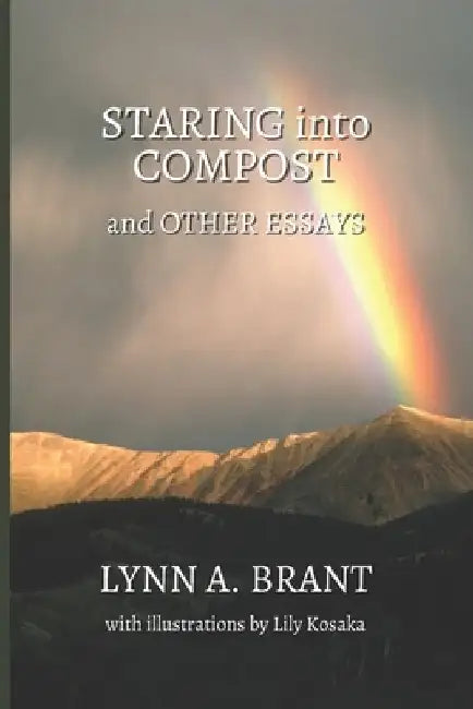 Staring into Compost and Other Essays by Lynn A. Brant