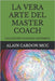 La Vera Arte del Master Coach: Collezione Coaching Sistemico by Cardon MCC, Alain