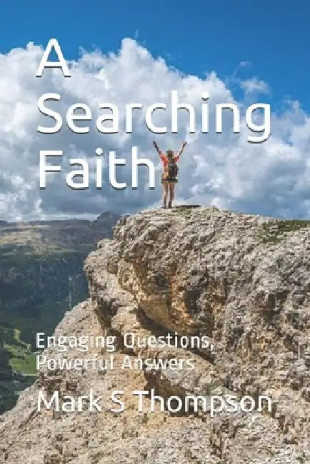A Searching Faith: Engaging Questions, Powerful Answers by Mark S. Thompson