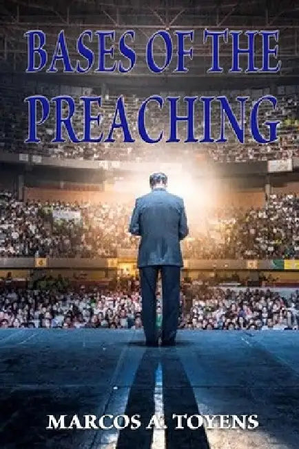 Bases of the Preaching by Marcos a. Toyens