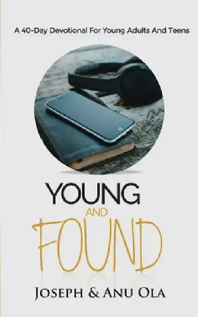 Young and Found: A 40-Day Devotional for Young Adults and Teens by Anu Ola