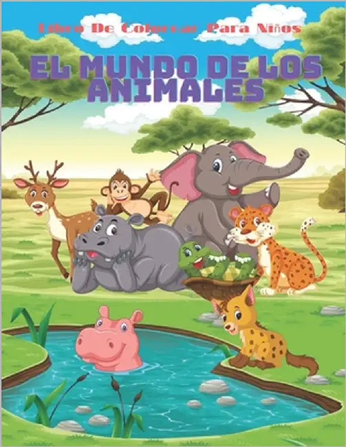 EL MUNDO DE LOS ANIMALES- Libro De Colorear Para Niños: Animales Marinos, Animales de Granja, Animales de la Selva, Animales del Bosque Y Animales del by Corbero, Esther