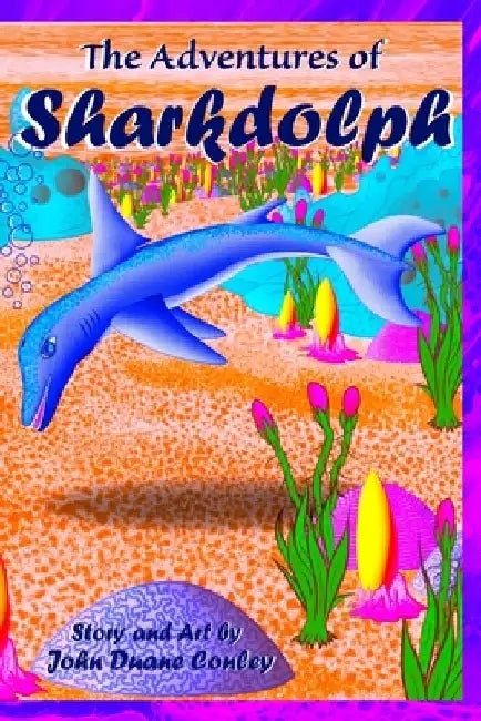 The Adventures of Sharkdolph by John Duane Conley
