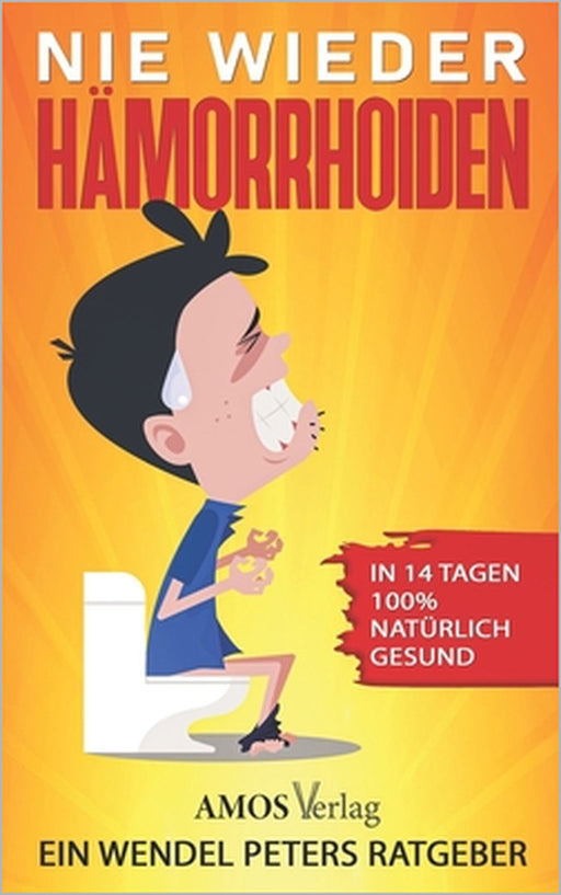 Nie wieder Hämorrhoiden: In 14 Tagen 100% natürlich gesund by Wendel Peters