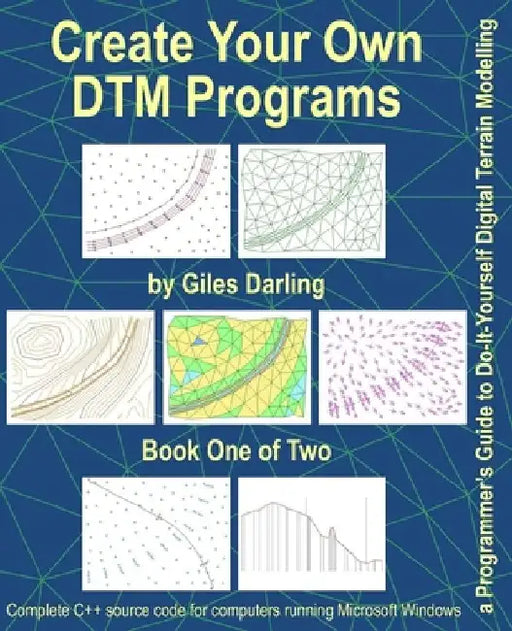 Create Your Own DTM Programs: a Programmer's Guide to Do-It-Yourself Digital Terrain Modelling by Giles Darling