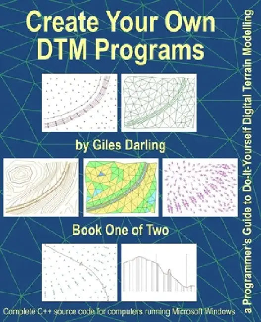 Create Your Own DTM Programs: a Programmer's Guide to Do-It-Yourself Digital Terrain Modelling by Giles Darling