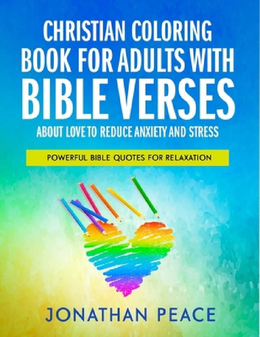Christian Coloring Book for Adults with Bible Verses About Love to Reduce Anxiety and Stress: Powerful Bible Quotes for Relaxation by Jonathan Peace