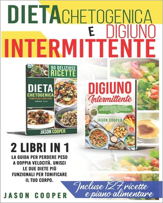 Dieta Chetogenica & Digiuno Intermittente: 2 libri in 1: La guida per perdere peso a doppia velocità. Unisci le due migliori diete per tonificare il t by Jason Cooper