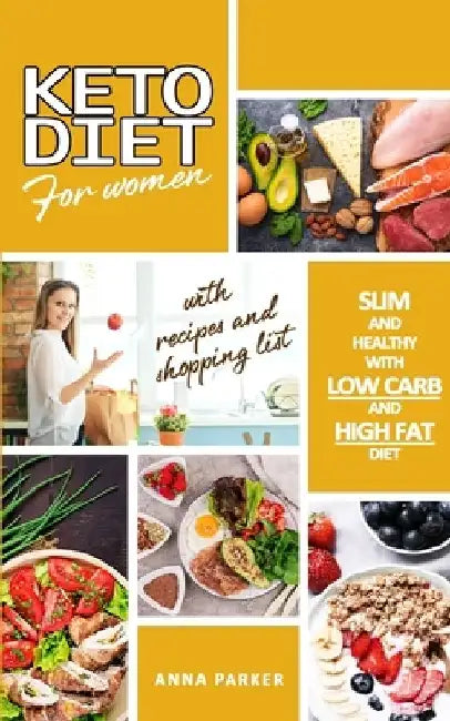 Keto Diet for Women: The Ultimate Guide for Women to Lose Weight Quickly and Improve Health, with Appetizing Recipes and Meal Plans by Anna Parker