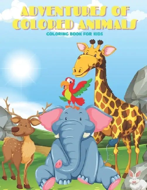 ADVENTURES OF COLORED ANIMALS - Coloring Book For Kids by Rachel Madeley