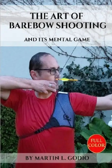The ART of BAREBOW Shooting: and its mental game (Full color) by Aidan Langley