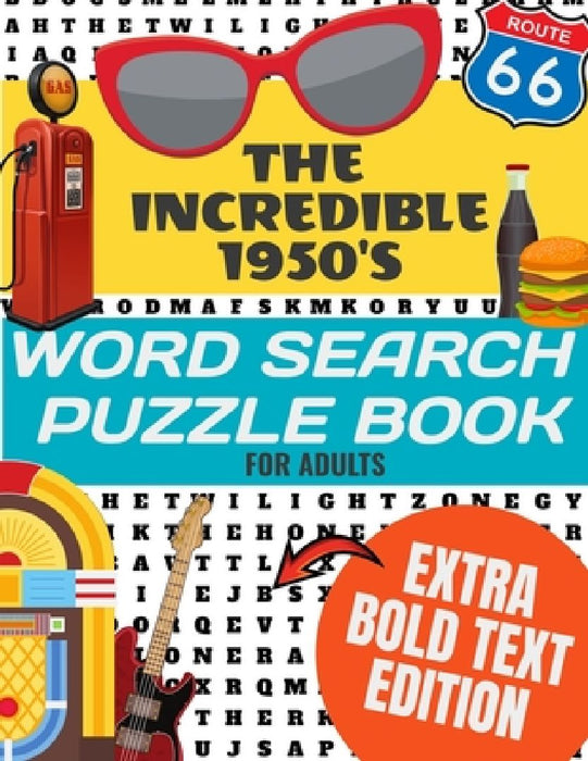 The Incredible 1950's Word Search Puzzle Book for Adults Extra Bold Text Edition: This Edition Has an Strong Bold Easy to Read Text Style - Word Searc by Mt Lee