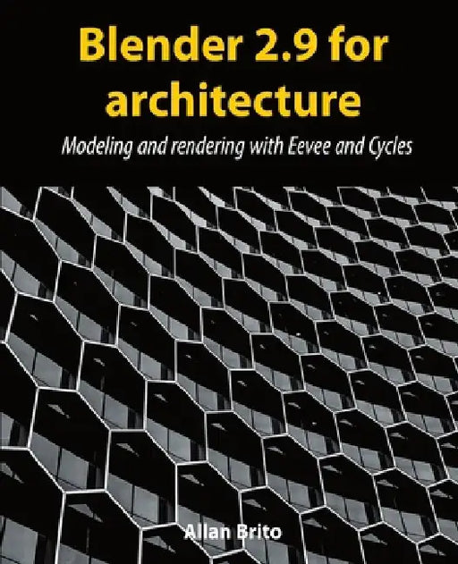 Blender 2.9 for architecture: Modeling and rendering with Eevee and Cycles by Allan Brito