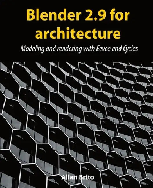 Blender 2.9 for architecture: Modeling and rendering with Eevee and Cycles by Allan Brito