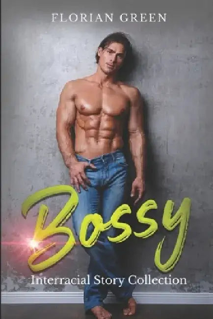 Bossy: Interracial Romance Story Collection by Florian Green