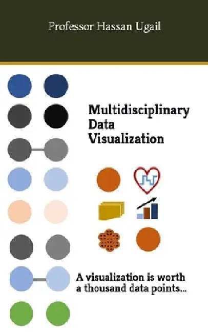 Multidisciplinary Data Visualization by Hassan Ugail