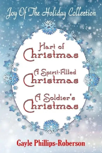 Joy of the Holiday Collection: Hart of Christmas - A Spirit-Filled Christmas - A Soldier's Christmas by Gayle Phillips-Roberson