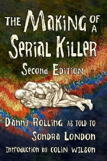 The Making of a Serial Killer: Second Edition by Danny Harold Rolling