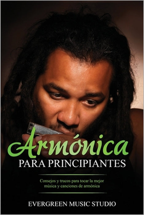 Armónica para principiantes: Consejos y trucos para tocar la mejor música y canciones de armónica by Evergreen Music Studio