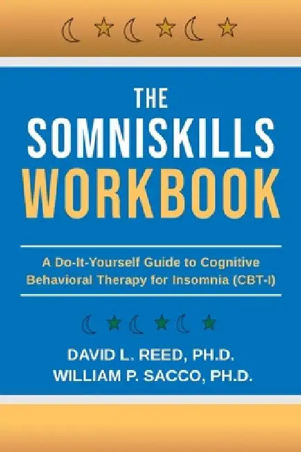 The SomniSkills Workbook: A Do-It-Yourself Guide to Cognitive Behavioral Therapy for Insomnia (CBT-I) by William P. Sacco