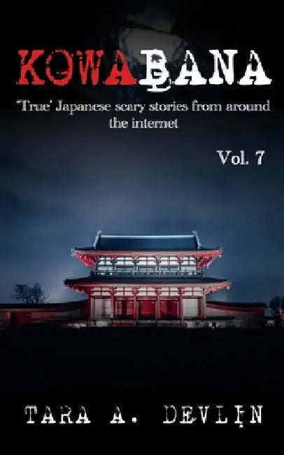 Kowabana: 'True' Japanese scary stories from around the internet: Volume Seven by Tara a. Devlin