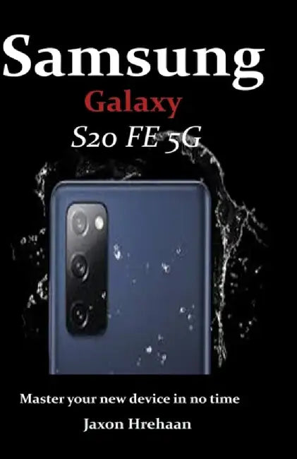 Samsung Galaxy S20 FE 5G: Master your new device in no time by Hrehaan, Jaxon