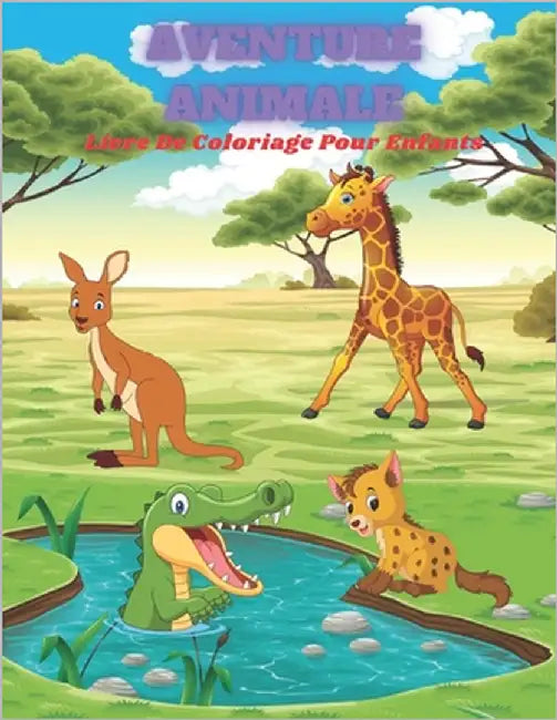 AVENTURE ANIMALE - Livre De Coloriage Pour Enfants: Animaux de Mer, Animaux de Ferme, Animaux de Jungle, Animaux Des Bois Et Animaux de Cirque by Meril, Sylvie