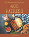 Oh! 400 Homemade Pairing Recipes: Best Homemade Pairing Cookbook for Dummies by Susan Wood