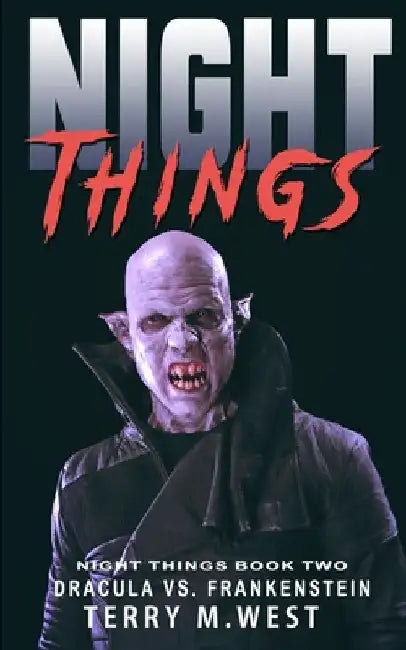 Night Things: Dracula versus Frankenstein by Terry M. West