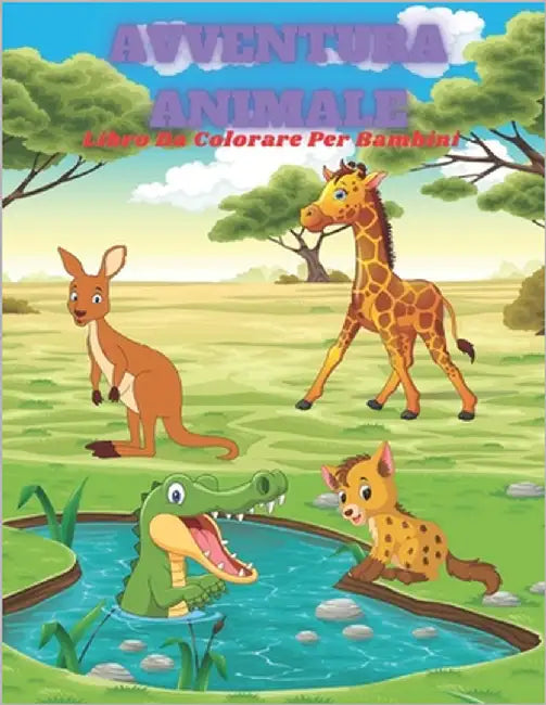 AVVENTURA ANIMALE - Libro Da Colorare Per Bambini: Animali Marini, Animali Della Fattoria, Animali Della Giungla, Animali Dei Boschi E Animali del Cir by Albrecht, Serena