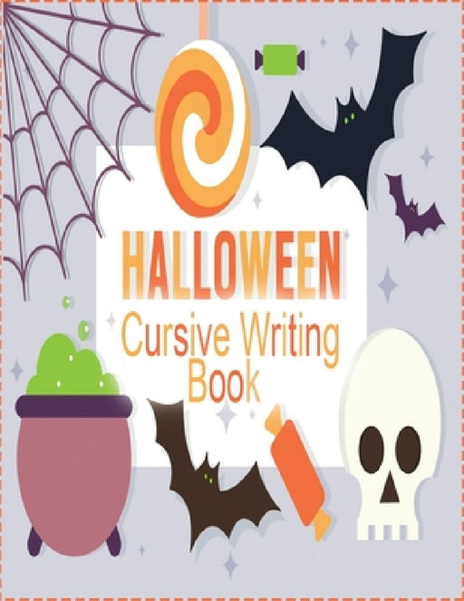 halloween cursive writing book: Cursive Writing Practice Book, Learn to Write in Cursive for kids 3 In 1 Letters, Words, Sentences by Sam R