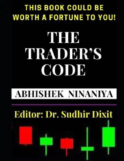The Trader's Code: This Book Could Be Worth a Fortune to You by Sudhir Dixit