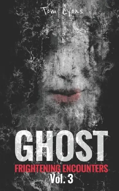 Ghost Frightening Encounters: Volume 3 by Tom Lyons