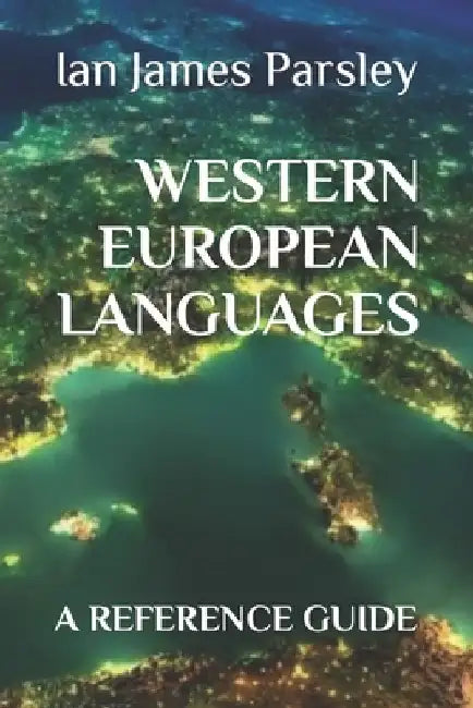 Western European Languages: A Reference Guide by Ian James Parsley Mphil