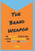 The Brand Weapon: The cool stuff to build long lasting successful brand for your career and business by Glenn Lee