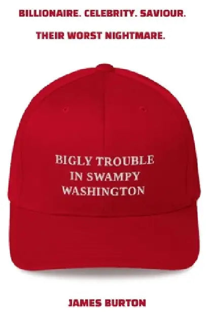 Bigly Trouble in Swampy Washington by James Burton
