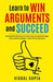 Learn to Win Arguments and Succeed: 20 Powerful Techniques to Never Lose an Argument again, with Re by Gupta, Vishal