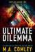 Ultimate Dilemma by M. A. Comley