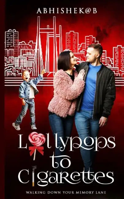 Lollypops to Cigarettes: Walking Down Your Memory Lane by Bhattacharya, Abhishek