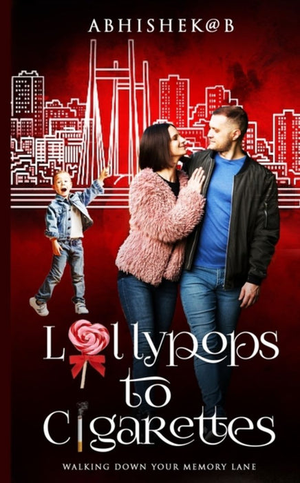 Lollypops to Cigarettes: Walking Down Your Memory Lane by Bhattacharya, Abhishek