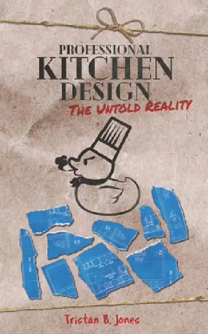 Professional Kitchen Design: The untold reality by Tristan B. Jones